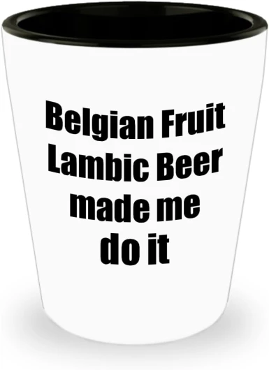 EzGift Belgian Fruit Lambic Beer Made Me Do It Shot Glass Funny Drink Lover Alcohol Addict Gift Idea 1.5 Oz Shotglass
