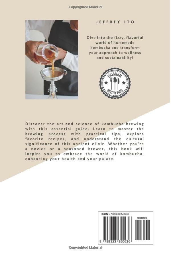 Everything Kombucha: The Art Of Home Brewing, Health Benefits, And Crafting Unique Flavors With Comprehensive Equipment And Recipe Guides